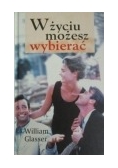 W życiu możesz wybierać