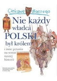Ciekawe dlaczego - Nie każdy władca Polski...