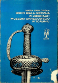 Broń Biała sieczna w zbiorach Muzeum Okręgowego w Toruniu
