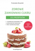 Zdrowe zamienniki cukru 151 przepisów