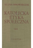 Katolicka Etyka Społeczna ,Tom I