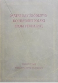 Materiały źródłowe do historii Polski epoki feudalnej