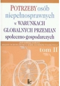 Potrzeby osób niepełnosprawnych w warunkach globalnych przemian społeczno gospodarczych tom 2