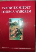 Człowiek miedzy losem a wyborem