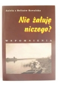 Nie żałuje niczego ?