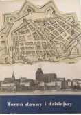 Toruń dawny i dzisiejszy
