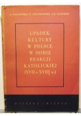 Upadek kultury w Polsce w dobie reakcji katolickiej (XVII - XVIIIw.)