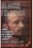 Na dobre  i na lepsze. Jak rozumieć, poznawać i kochać męża. Poradnik dla żon