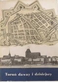Toruń dawny i dzisiejszy