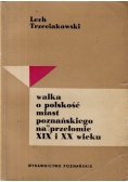 Walka o polskość miast poznańskiego na przełomie  XIX i XX wieku