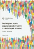 Psychologiczne aspekty zarządzania zasobami ludzkimi w zakładach opieki zdrowotnej