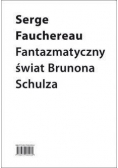 Fantazmatyczny świat Brunona Schulza