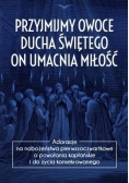Przyjmijmy owoce Ducha Świętego, on umacnia miłość