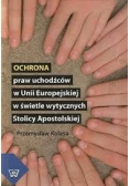 Ochrona praw uchodźców w Unii Europejskie w świetle wytycznych Stolicy Apostolskiej