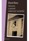 Umrzeć, a potem wskoczyć na konia