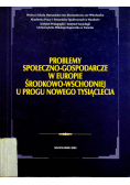 Problemy społeczno gospodarcze w Europie środkowo wschodniej u progu nowego tysiąclecia