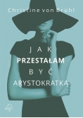 Jak przestałam być arystokratką