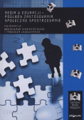 Media w edukacji  poglądy zastosowania społeczne spostrzeganie