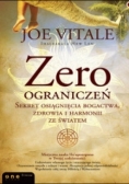 Zero ograniczeń. Sekret osiągnięcia bogactwa, zdrowia i harmonii ze światem
