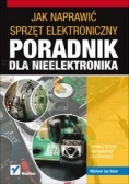 Jak naprawić sprzęt elektroniczny Poradnik dla nieelektronika