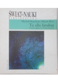 Świat nauki. Ta siła fatalna