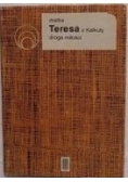 Matka Teresa z Kalkuty droga miłości