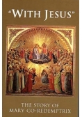 "With Jesus": The Story of Mary Co-redemptrix