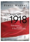 Listopadowe dni - 1918. Kalendarium narodzin...