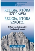 Religia, która uzdrawia. Religia, która szkodzi