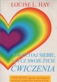 Pokochaj siebie ulecz swoje życie Ćwiczenia