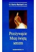 Przeżywając Mszę Świętą sercem