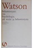 Watson John - Behawioryzm oraz psychologia, czyli jak widzi ją behawiorysta