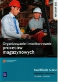 Organizowanie i monitorowanie procesów magazynowych.  Kwalifikacja A.30.2. Podręcznik do nauki zawodu: technik logistyk.