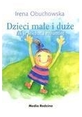 Dzieci małe i duże. Jak je kochać i rozumieć