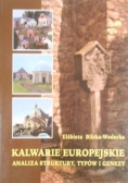 Bilska-Wodecka Elżbieta - Kalwarie europejskie. Analiza struktury, typów i genezy