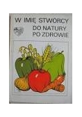 W imię Stwórcy do natury po zdrowie