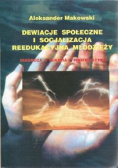 Dewiacje społeczne i socjalizacja reedukacyjna młodzieży plus autograf Makowskiego