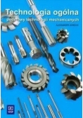 Technologia ogólna : Podstawy technologii mechanicznych