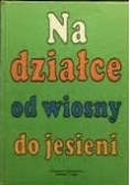 Na działce od wiosny do jesieni