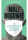 Mali bogowie. O znieczulicy polskich lekarzy