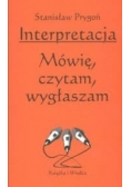 Interpretacja. Mówię, czytam, wygłaszam