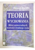 Teoria wychowania. Bliżej uniwersalnych wartości i realnego życia