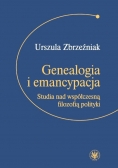 Genealogia i emancypacja Studia nad współczesną filozofią polityki