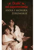 Ocalić od zapomnienia Anna i Monika Żeromskie