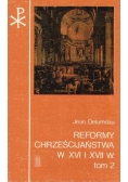 Reformy chrześcijaństwa w XVI i XVII w tom 2