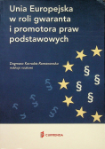Unia Europejska w roli gwaranta i promotora praw podstawowych