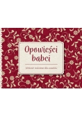Opowieści babci. Historie rodzinne dla wnuków