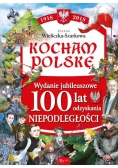 Kocham Polskę Kocham Polskę Wydanie Jubileuszowe 100 lat odzyskania niepodległości