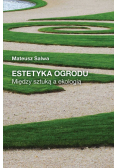 Estetyka ogrodu Między sztuką a ekologią
