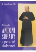 Ksiądz Antoni Supady apostoł dobroci